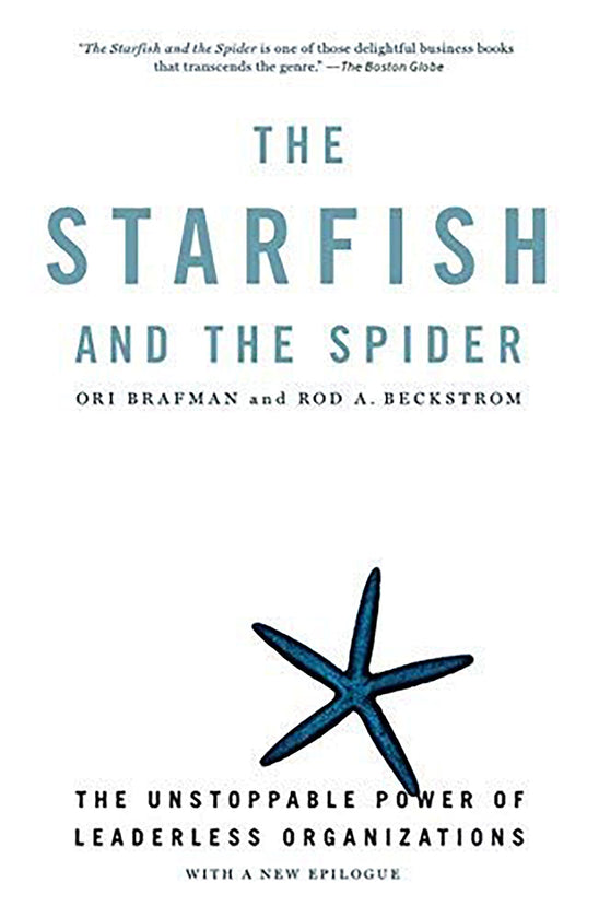The Starfish and the Spider: Unstoppable Power of Leaderless ...