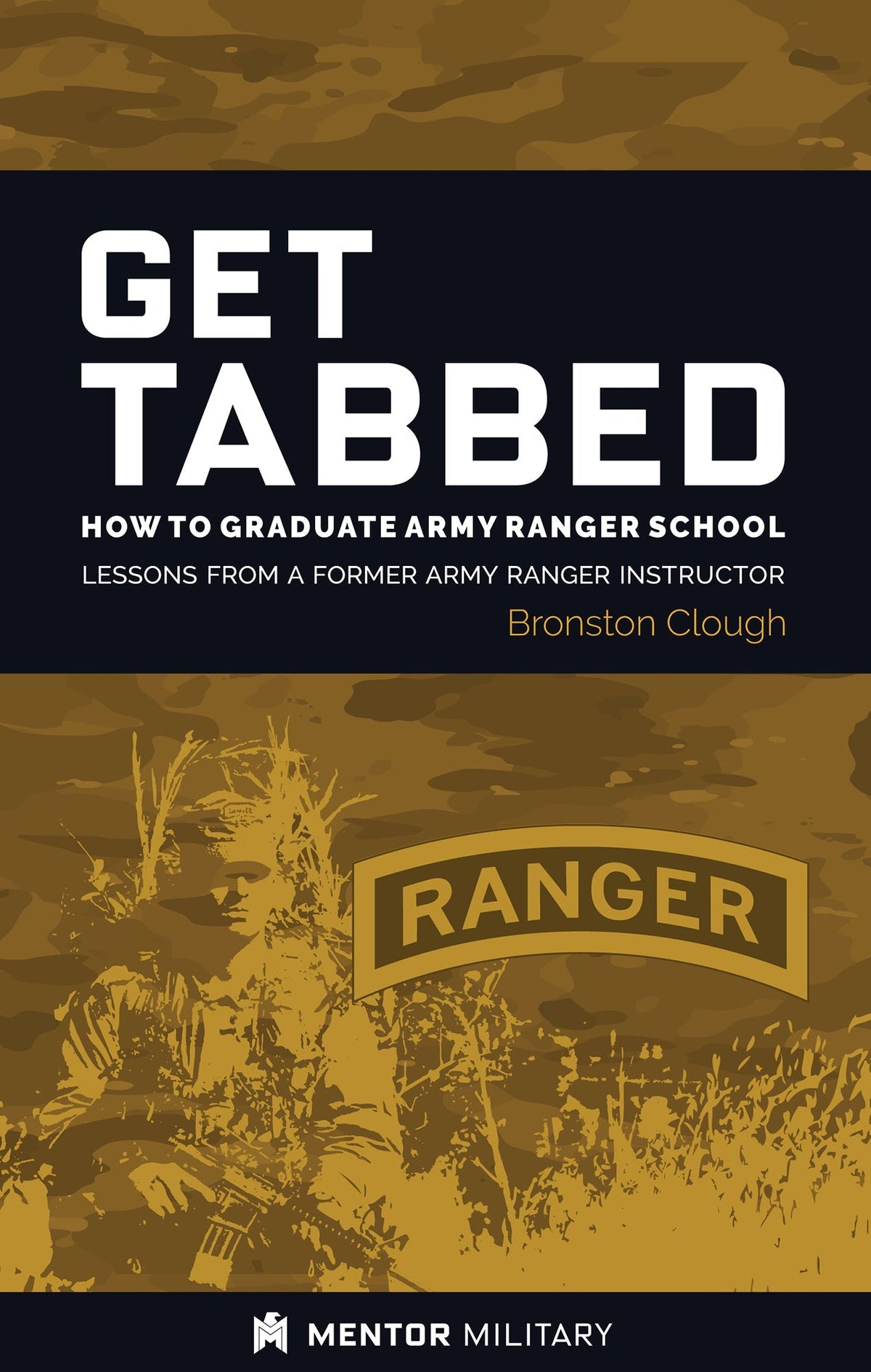 Get Tabbed How to Graduate Army Ranger School Comprehensive Guide by